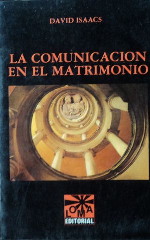 LA COMUNICACION EN EL MATRIMONIO, DAVID ISACCS, EDITORIAL LOMA, 1990, ISBN-968-6483-09-8