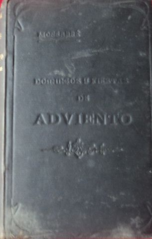 DOMINGOS Y FIESTAS DE ADVIENTO, POR EL M. R. P. MONSABRE, GREGORIO DEL AMO, LIBRERO-EDITOR, 1903