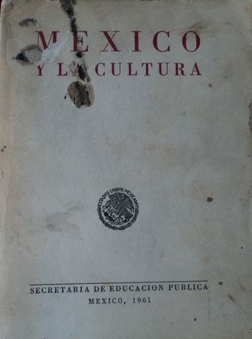 MEXICO Y LA CULTURA, ARTURO ARNAIZ Y FREG, ALBERTO BAROCCIO, IGNACIO BERNAL Y VARIOS MAS, SECRETARIA DE EDUCACION PUBLICA, SEP, 1961