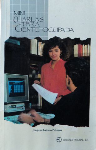 MINI CHARLAS PARA GENTE OCUPADA, JOAQUIN ANTONIO PEÑALOSA, EDICIONES PAULINAS, S.A., 1989