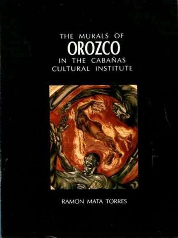 THE MURALS OF OROZCO IN THE CULTURAL CABAÑAS INSTITUTE, RAMON MATA TORRES,  1991, Pags. 129