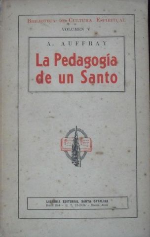 LA PEDAGOGIA DE UN SANTO, A. AUFFRAY, LIBRERIA EDITORIAL SANTA CATALINA, 1941