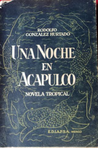 UNA NOCHE EN ACAPULCO,  ALEJANDRO GOMEZ MAGANDA, E.D.I..A.P.S.A,  1949
