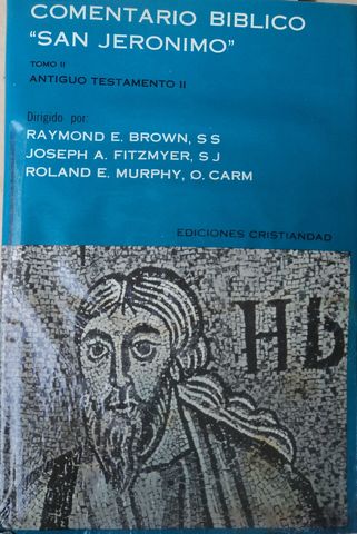 TOMO II: COMENTARIO BÍBLICO. «SAN JERÓNIMO». Raymond E Brown, SS - Joseph A. Fitzmyer, SJ - Roland E. Murphy, O. Carm (Dirs., EDICIONES CRISTIANDAD, MADRID, 1972, VENDIDA, COLECCION YA NO ESTA DISPONIBLE