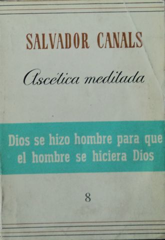 ASCETICA MEDITADA, Dios se hizo hombre para que el hobre se hiciera Dios, SALVADOR CANALS, EDITORA DE REVISTAS, 1987