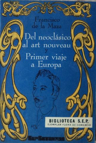 DEL NEOCLASICO AL ART NOUVEAU Y PRIMER VIAJE A EUROPA,FRANCISCO DE LA MAZA, SepSETENTAS 150, 1974