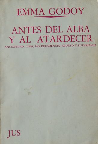 ANTES DEL ALBA Y AL ATARDECER, EMMA GODOY, EDITORIAL JUS, 1977