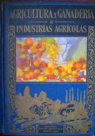AGRICULTURA Y GANADERIA E INDUSTRIAS AGRICOLAS, ANTONIO GARCIA ROMERO, EDITORIAL RAMON SOPERNA, S.A., 1941, Pags. 718