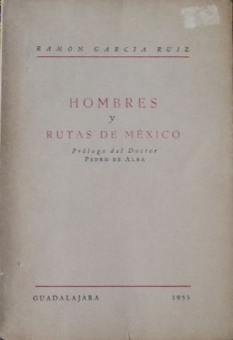 HOMBRES Y RUTAS DE MEXICO, RAMON GARCIA RUIZ, TALLERES DEL INSTITUTO TECNOLOGICO DE GUADALAJARA, UDG, 1953