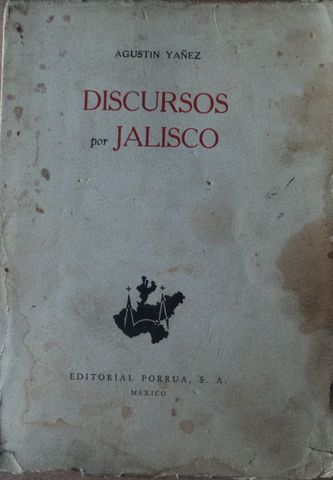 DISCURSOS POR JALISCO, AGUSTIN YAÑEZ, EDITORIAL PORRUA, S.A., 1958