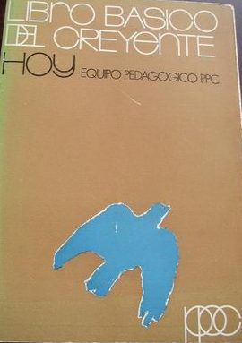 LIBRO BASICO DEL CREYENTE HOY, EQUIPO PEDAGOGICO PPC, PPC, MADRID, 1977