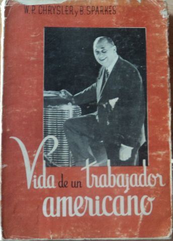 VIDA DE UN TRABAJADOR AMERICANO (WALTER P. CHRYSLER), WALTER P. CHRYSLER y B. SPARKES, BIOGRAFIAS GANDESA, 1952