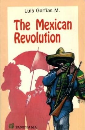 THE MEXICAN REVOLUTION, LUIS GARFIAS M., PANORAMA EDITORIAL, 1993, Pags. 214