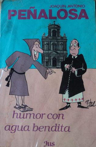HUMOR CON AGUA BENDITA, JOAQUIN ANTONIO PEÑALOSA, EDITORIAL JUS, 1989