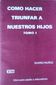 COMO HACER TRIUNFAR A NUESTROS HIJOS, TOMOS I y II, SUAREZ-MUÑOS, SUAREZ-MUÑOZ EDICIONES A. en P., 1986