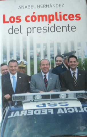 LOS COMPLICES DEL PRESIDENTE, ANABEL HERNANDEZ, GRIJALBO, 2008