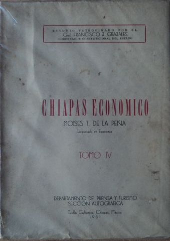 CHIAPAS ECONOMICO, VOL-IV, MOISES T. DE LA PEÑA, DEPARTAMENTO DE PRENSA Y TURISMO SECCION AUTOGRAFICA, 1951