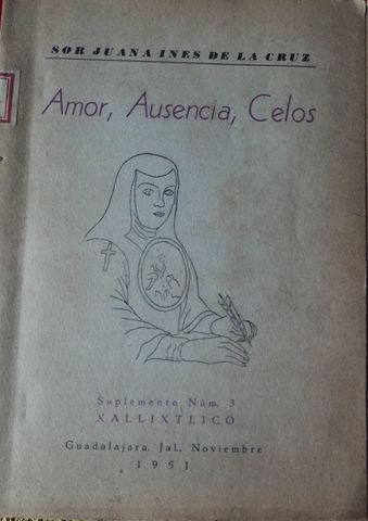AMOR, AUSENCIA, CELOS,  SOR JUANA INES DE LA CRUZ,  SUPLEMENTO NUM. 3, XALLISTLICO,  1951