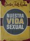 NUESTRA VIDA SEXUAL, Dr. FRITZ KAHN, EDITORIAL PLANETA, 1958