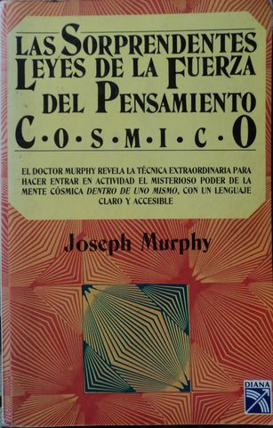 LAS SORPRENDENTES LEYES DE LA FUERZA DEL PENSAMIENTO COSMICO, JOSEPH MUYRPHY, EDITORIAL DIANA, 1992, Pags.192, ISBN-968-13-0727-5