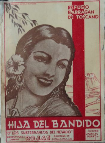 HIJA DEL BANDIDO o LOS SUBTERRANEOS DEL NEVADO, María Refugio Barragán de Toscano, ROJAS, Guadalajara, Zapotlan el Grande, 1947