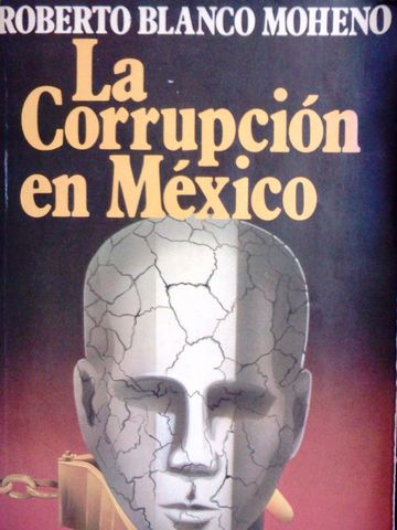 LA CORRUPCION EN MEXICO, ROBERTO BLANCO MOHENO, BRUGUERA MEXICANA DE EDICIONES, S.A., 1979