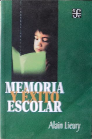 MEMORIA Y EXITO ESCOLAR, ALAIN LIEURY, FONDO DE CULTURA ECONOMICA, COLECCION POPULAR 572, 2002, ISBN-968-16-6454-X