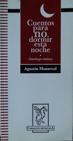 CUENTOS PARA NO DORMIR ESTA NOCHE (ANTOLOGIA INTIMA), AGUSTIN MONSREAL, CABALLITO DE BATALLA, 1998
