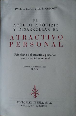 EL ARTE DE ADQUIRIR Y DESARROLLAR EL ATRACTIVO PERSONAL, PAUL C. JAGOT, EDITORIAL IBERIA, 1958