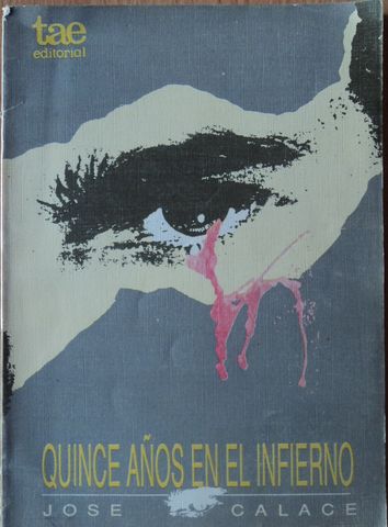 QUINCE AÑOS EN EL INFIERNO, JOSE CALACE, TAE EDITORIAL, 1990