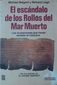 EL ESCANDALO DE LOS ROLLOS DEL MAR MUERTO, MICHAEL BAIGENT Y RICHARD LEIGH,EDICIONES ROCA, S.A., 1993