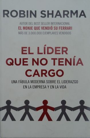 EL LIDER QUE NO TENIA CARGO, ROBIN SHARMA,