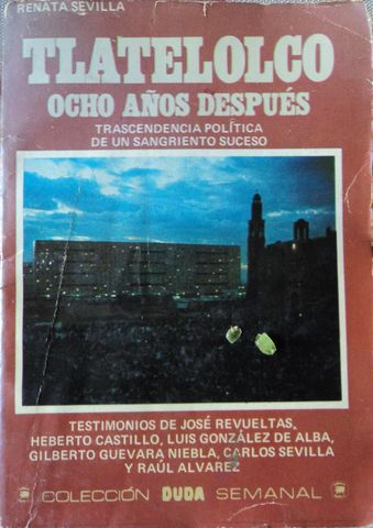 TLATELOLCO, OCHO AÑOS DESPUES, Trascendencia Política De Un Sangriento Suceso, RENATA SEVILLA, COLECCIÓN DUDA, SEMANAL, 1976, Pags. 175