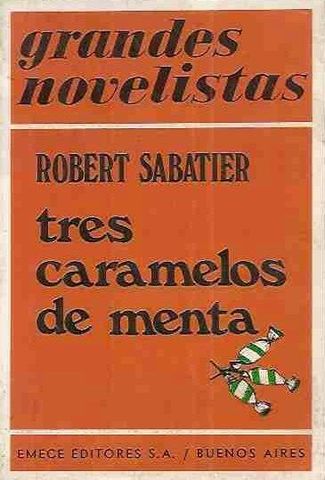 TRES CARAMELOS DE MENTA, ROBERT SABATIER, EMECE EDITORES, S.A, B. A., GRANDES NOVELISTAS, 1973