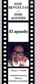 EL APANDO, JOSE REVUELTAS-JOSE AGUSTIN, COLECCIÓN DE GUIONES DE CINE,CONACULTA, PLAZA&JANES, 1995