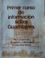 PRIMER CURSO DE INFORMACION SOBRE GUADALAJARA, RAMON MATA TORRES, 1980