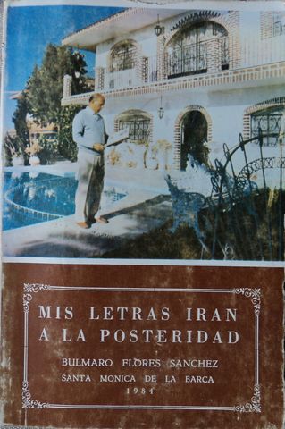 MIS LETRAS IRAN A LA POSTERIDAD, BULMARO FLORES SANCHEZ, LINOTIPOGRAFIA  VERA, 1984, Pags. 172 - Libros antiguos EL TEJABAN