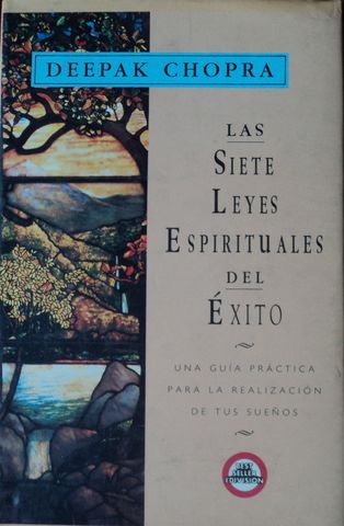 LAS SIETE LEYES ESPIRITUALES DEL ÉXITO, UNA GUIA PRACTICA PARA LA REALIZACION DE TUS SUEÑOS, DEEPAK CHOPRA, EDIVISION, 1999