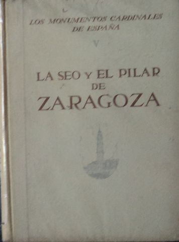 LA SEO Y EL PILAR DE ZARAGOZA, LOS MONUMENTOS CARDINALES DE ESPAÑA VOL-V, ABBAD RIOS, F., EDITORIAL PLUS-ULTRA