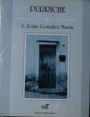 PURRICHE, (JALOSTOTITLAN), J. JESUS GONZALEZ MARTIN,EDITORIAL GRAFICA POSITIVA, 2006