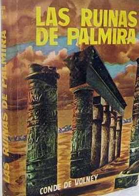 LAS RUINAS DE PALMIRA o MEDITACIONES SOBRE LAS REVOLUCIONES DE LOS IMPERIOS, CONDE DE VOLNEY, EDITORA LATINOAMERICANA S. A., 1960