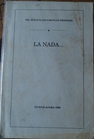 LA NADA…, DR. JESUS ELIAS CASTILLO MENDOZA, 1990, (VENDIDO)