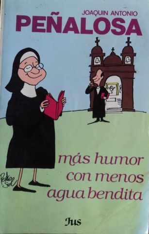 MAS HUMOR CON MENOS AGUA BENDITA, JOAQUIN ANTONIO PEÑALOSA, EDITORIAL JUS, 1989.