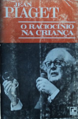 O RACIOCINIO NA CRIANÇA, JEAN PIAGET, DISTRIBUIDORA RECORD, RIO DE JANEIRO, 1967, (EN PORTUGUES)