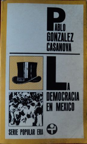 LA DEMOCRACIA EN MEXICO, PABLO GONZALEZ CASANOVA, EDICIONES ERA, S.A., 1980