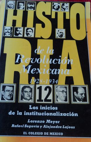 HISTORIA DE LA REVOLUCION MEXICANA 1928-1934,LOS INDICIOS DE LAS INSTITUCIONES, LORENZO MEYER, RAFAEL SEGOVIA Y ALEJANDRO LAJOUS, COLEGIO DE MEXICO, VOL-12 1981