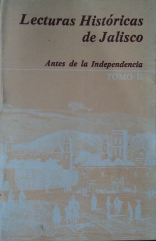 LECTURAS HISTORICAS ANTES DE LA INDEPENDENCIA, TOMO II, RECOPILACION: JOSE MARIA MURIA, JAIME OLVEDA, ALMA DORANTES, VIRGINIA GONZALEZ C., GOBIERNO DEL ESTADO DE JALISCO, 1982, Pags. 347