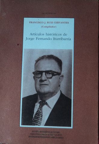 ARTICULOS HISTORICOS DE JORGE FERNANDO ITURRIBARRIA,  COMPILADOR: FRANCISCO J. RUIZ CERVANTES,  INSTITUTO OAXAQUEÑO DE LAS CULTURAS, UABJ DE OAXACA,  1998
