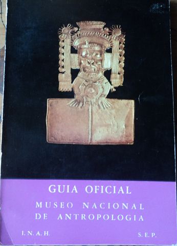 GUIA OFICIAL, MUSEO NACIONAL DE ANTROPOLOCIA, INAH, INAH y SEP,
1956