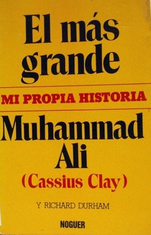 EL MAS GRANDE, MI PROPIA HISTORIA, MUHAMMAD ALI (CASSIUS CLAY), MUHAMMAD ALI Y RICHARD DURHAM, NOGUER, 1976